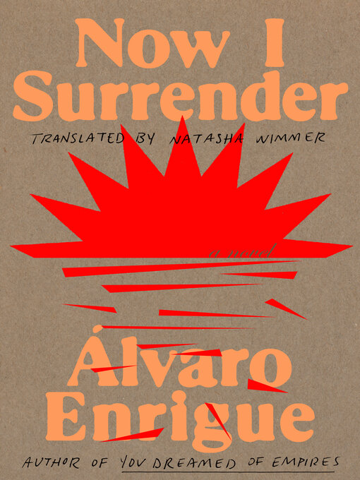Title details for Now I Surrender by Álvaro Enrigue - Wait list
